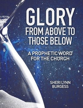 portada Glory From Above to Those Below: A Prophetic Word for the Church (en Inglés)