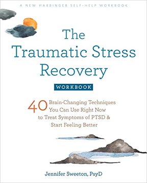 portada The Traumatic Stress Recovery Workbook: 40 Brain-Changing Techniques You Can Use Right Now to Treat Symptoms of Ptsd and Start Feeling Better (en Inglés)