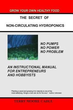 portada The Secret of Non-Circulating Hydroponics: An Instructional Manual for Entrepreneurs and Hobbyists (in English)