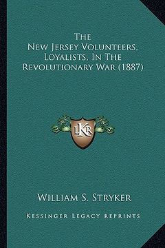 portada the new jersey volunteers, loyalists, in the revolutionary wthe new jersey volunteers, loyalists, in the revolutionary war (1887) ar (1887) (en Inglés)