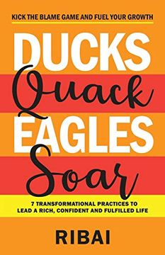 portada Ducks Quack Eagles Soar: 7 Transformational Practices to Lead a Rich, Confident and Fulfilled Life (in English)