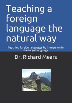 portada Teaching a foreign language the natural way: Teaching foreign languages by immersion in the target language (en Inglés)