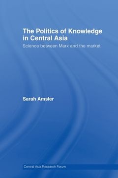 portada the politics of knowledge in central asia (en Inglés)