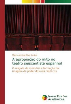 portada A apropiação do mito no teatro seiscentista espanhol: O resgate da memória e formação da imagem de poder dos reis católicos (Paperback) (en Portugués)
