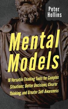 portada Mental Models: 16 Versatile Thinking Tools for Complex Situations: Better Decisions, Clearer Thinking, and Greater Self-Awareness (in English)