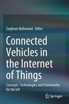portada Connected Vehicles in the Internet of Things: Concepts, Technologies and Frameworks for the Iov (in English)
