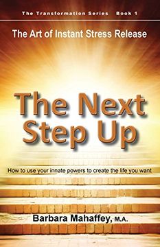 portada The Next Step Up: The Art of Instant Stress Release, How to use your innate powers to create the life you want (Transformation) (en Inglés)