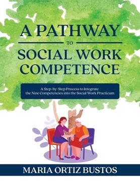 portada A Pathway to Social Work Competence: A Step-by-Step Process to Integrate the Nine Competencies into the Social Work Practicum (en Inglés)