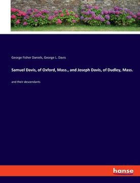 portada Samuel Davis, of Oxford, Mass., and Joseph Davis, of Dudley, Mass.: and their descendants (en Inglés)