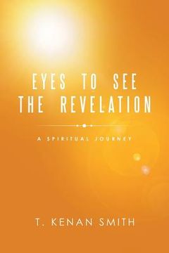 portada Eyes to See the Revelation: A Spiritual Journey (en Inglés)