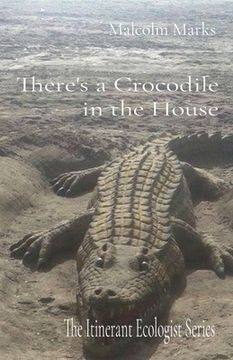 portada There's a Crocodile in the House: The Itinerant Ecologist Series (en Inglés)