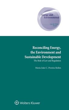 portada Reconciling Energy, the Environment and Sustainable Development: The Role of Law and Regulation (en Inglés)