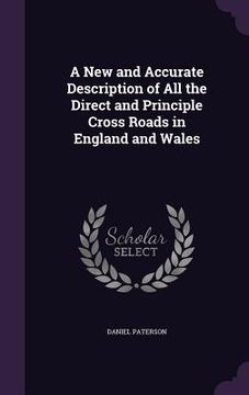 portada A New and Accurate Description of All the Direct and Principle Cross Roads in England and Wales (en Inglés)