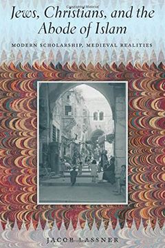 portada Jews, Christians, and the Abode of Islam: Modern Scholarship, Medieval Realities (en Inglés)