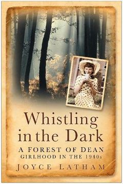 portada Whistling in the Dark: A Forest of Dean Girlhood in the 1940S (en Inglés)