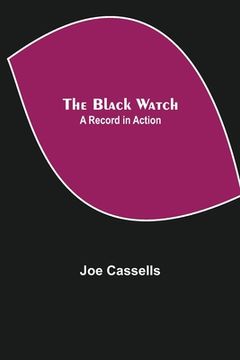 portada The Black Watch: A Record in Action (en Inglés)