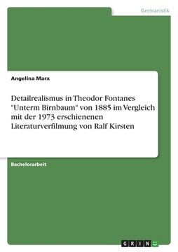 portada Detailrealismus in Theodor Fontanes Unterm Birnbaum von 1885 im Vergleich mit der 1973 erschienenen Literaturverfilmung von Ralf Kirsten (en Alemán)