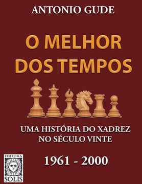 portada O Melhor dos Tempos 1961-2000: Uma história do xadrez no século vinte (en Portugués)
