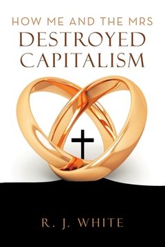 portada How Me and the Mrs Destroyed Capitalism (en Inglés)