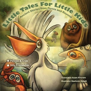 portada The Pelican & the Crab and Silly Friendship: Little Tales for Little Kids: Ancient Stories from Persia and Beyond. (en Inglés)