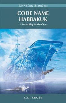 portada code name habbakuk: a secret ship made of ice