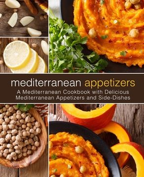 portada Mediterranean Appetizers: A Mediterranean Cookbook with Delicious Mediterranean Appetizers and Side-Dishes (en Inglés)