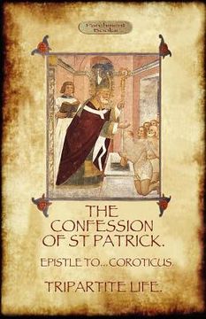 portada the confession of saint patrick: with the tripartite life, and epistle to the soldiers of coroticus (en Inglés)