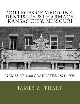 portada Colleges of Medicine, Dentistry & Pharmacy Kansas City, Missouri Names of 3400 Graduates, 1871-1905