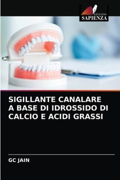 portada Sigillante Canalare a Base Di Idrossido Di Calcio E Acidi Grassi (en Italiano)
