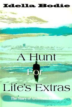 portada a hunt for life's extras: the story of archibald rutledge