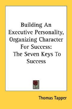 portada building an executive personality, organizing character for success: the seven keys to success