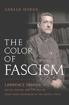 portada The Color of Fascism: Lawrence Dennis, Racial Passing, and the Rise of Right-Wing Extremism in the United States 