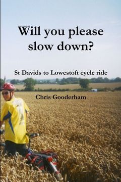 portada Will you please slow down? - St Davids to Lowestoft cycle ride (en Inglés)