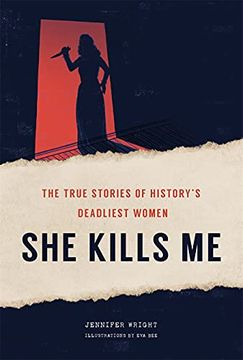 portada She Kills me: The True Stories of History'S Deadliest Women (en Inglés)