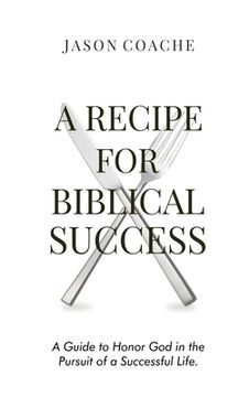 portada A RECIPE FOR Biblical Success: A Guide to Honor God in the Pursuitof a Successful Life (en Inglés)