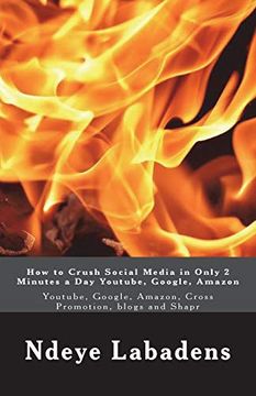 portada How to Crush Social Media in Only 2 Minutes a day Youtube, Google, Amazon: Youtube, Google, Amazon, Cross Promotion, Blogs and Shapr (Volume 2) 