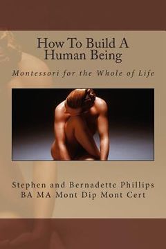 portada How To Build A Human Being: Montessori for the Whole of Life (en Inglés)