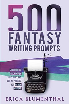 portada 500 Fantasy Writing Prompts: Fantasy Story Ideas and Writing Prompts for Fiction Writers (Busy Writer Writing Prompts) (in English)