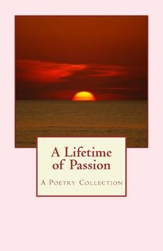 portada A Lifetime of Passion: A Poetry Collection (en Inglés)