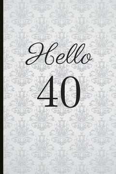portada Hello 40: A Beautiful 40th Birthday Gift and Keepsake to Write Down Special Moments
