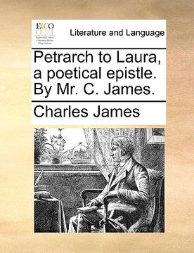 portada petrarch to laura, a poetical epistle. by mr. c. james. (en Inglés)