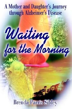 portada waiting for the morning: a mother and daughter's journey through alzheimer's disease (en Inglés)