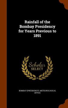 portada Rainfall of the Bombay Presidency for Years Previous to 1891 (in English)