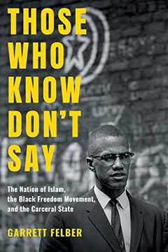 portada Those who Know Don't Say: The Nation of Islam, the Black Freedom Movement, and the Carceral State (Justice, Power and Politics) (en Inglés)