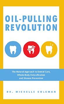 portada Oil Pulling Revolution: The Natural Approach to Dental Care, Whole-Body Detoxification and Disease Prevention 