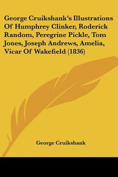 portada george cruikshank's illustrations of humphrey clinker, roderick random, peregrine pickle, tom jones, joseph andrews, amelia, vicar of wakefield (1836)