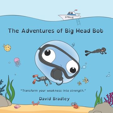 portada The Adventures of Big Head Bob - Transform Weakness into Strength (en Inglés)