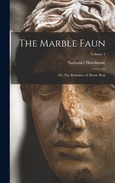 portada The Marble Faun: Or, The Romance of Monte Beni; Volume 1 (en Inglés)
