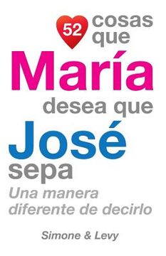 portada 52 Cosas Que María Desea Que José Sepa: Una Manera Diferente de Decirlo