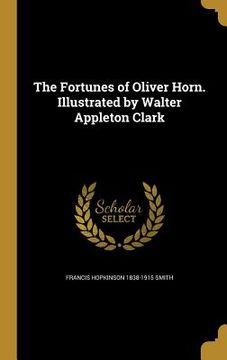 portada The Fortunes of Oliver Horn. Illustrated by Walter Appleton Clark (en Inglés)